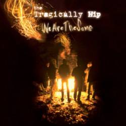 The Tragically Hip : We Are the Same